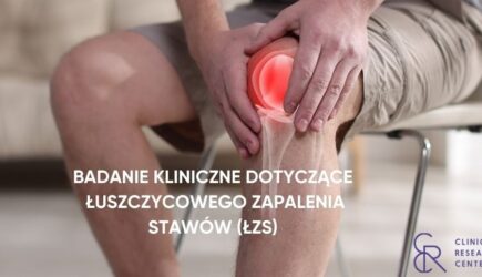 łuszczycowe Zapalenie Stawów badanie kliniczne nad nowym lekiem Poznań